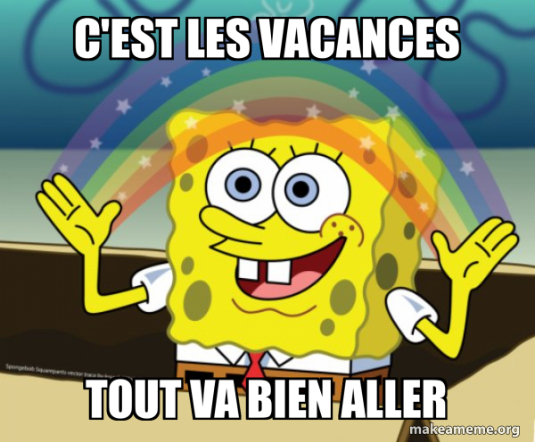 C'est les vacances tout va bien aller - Rainbow SpongeBob Meme Generator