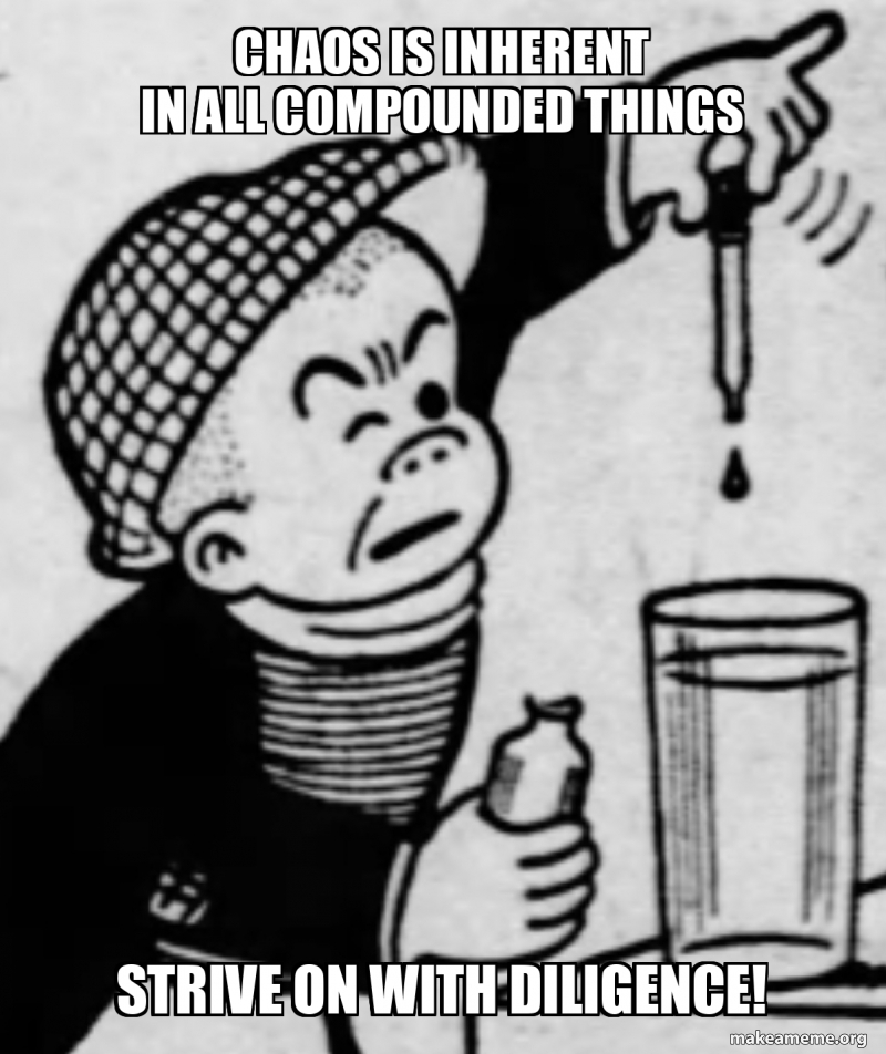 Meme Compounded Chaos is inherent in all compounded things strive on with diligence ...