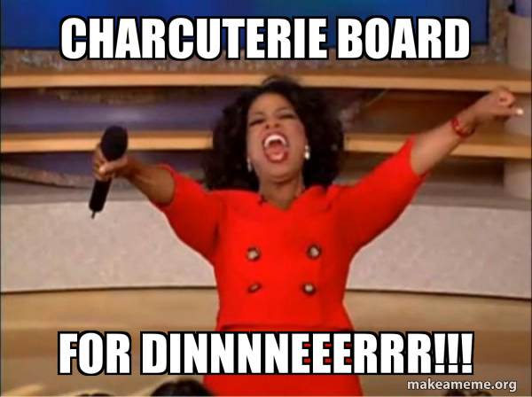 Charcuterie Board For Dinnnneeerrr Oprah Winfrey You Get A Car Make A Meme