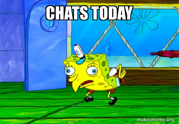 cHaTS tOdAy - Mocking SpongeBob Meme Generator