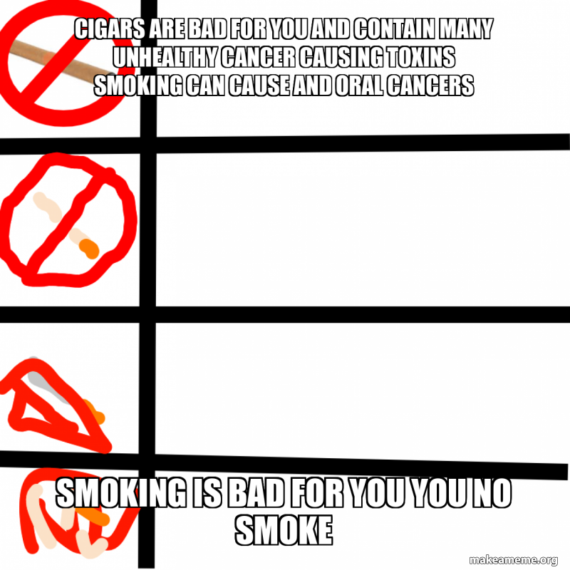 Cigars are bad for you and contain many unhealthy cancer causing toxins