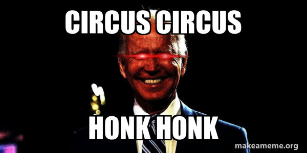 circus circus honk honk - Dark Brandon Meme Generator