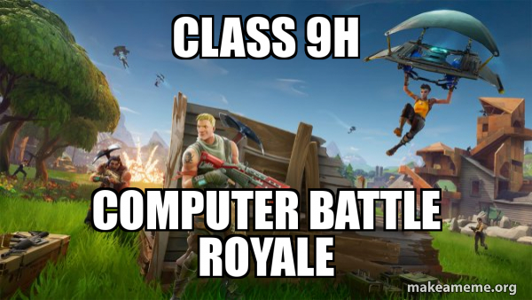 Class 9H Computer Battle Royale - Fortnite Battle Royale game Meme ...