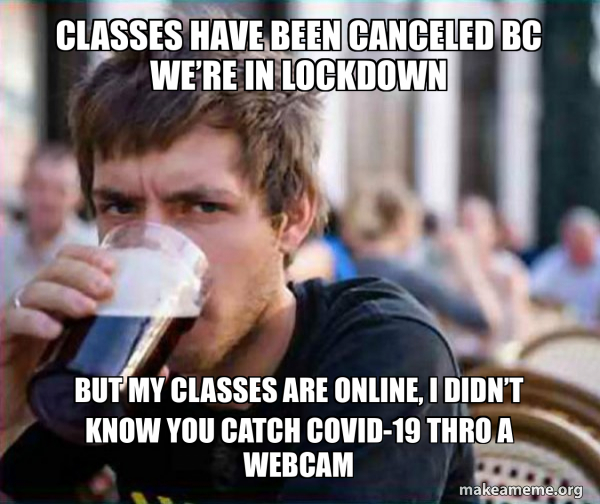 Classes have been canceled bc we’re in lockdown But my classes are