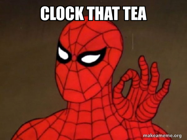 CLOCK THAT TEA - Spiderman - Care factor Zero Meme Generator