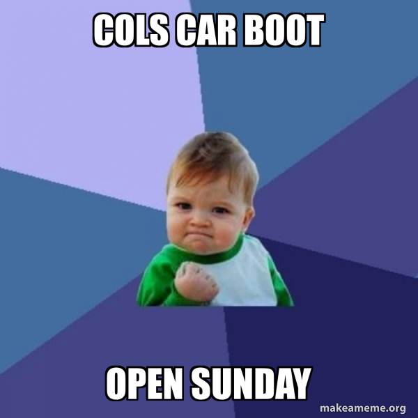 Cols car boot Open Sunday - Success Kid Meme Generator