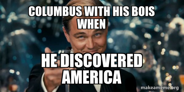 Columbus with his bois when he discovered america - Great Gatsby ...
