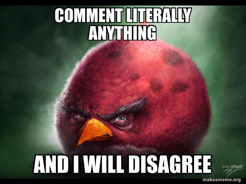 Photo Meme Comment Comment literally anything and i will disagree Meme Generator
