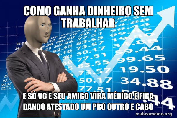 Como ganha dinheiro sem trabalhar E só vc e seu amigo vira médico e ...