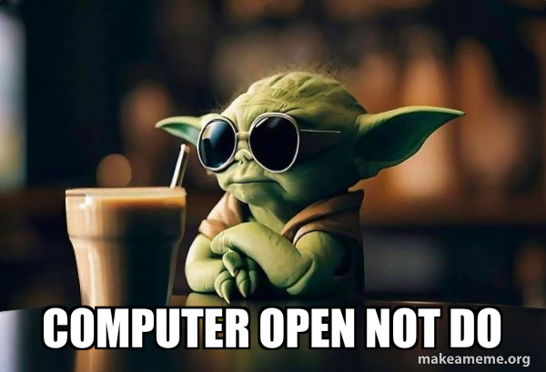 computer open not do - Cool Yoda (Sunglasses) Meme Generator
