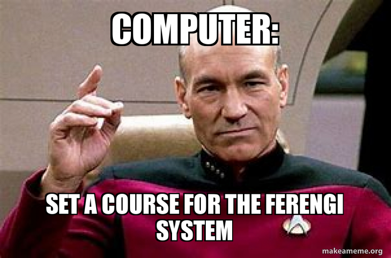 Computer Course Meme COMPUTER: SET A COURSE FOR THE FERENGI SYSTEM Meme Generator
