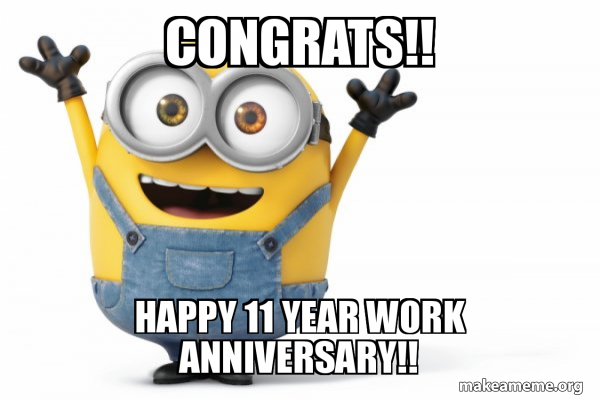 Congrats Happy 11 Year Work Anniversary Happy Minion Meme Generator 