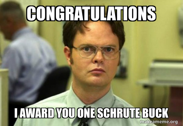 Congratulations I award you one Schrute buck - Schrute Facts (Dwight ...