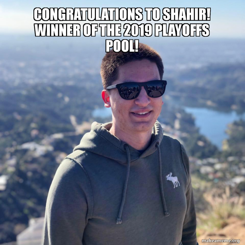 Congratulations to Shahir! Winner of the 2019 Playoffs Pool! Meme Generator