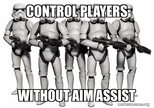 control players without aim assist - Storm Troopers Meme Generator