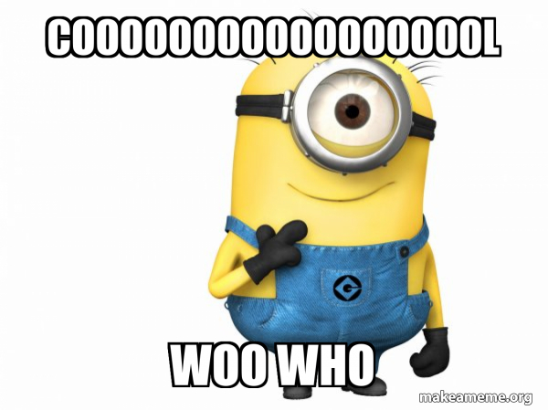 coooooooooooooooool woo who - Thoughtful Minion Meme Generator