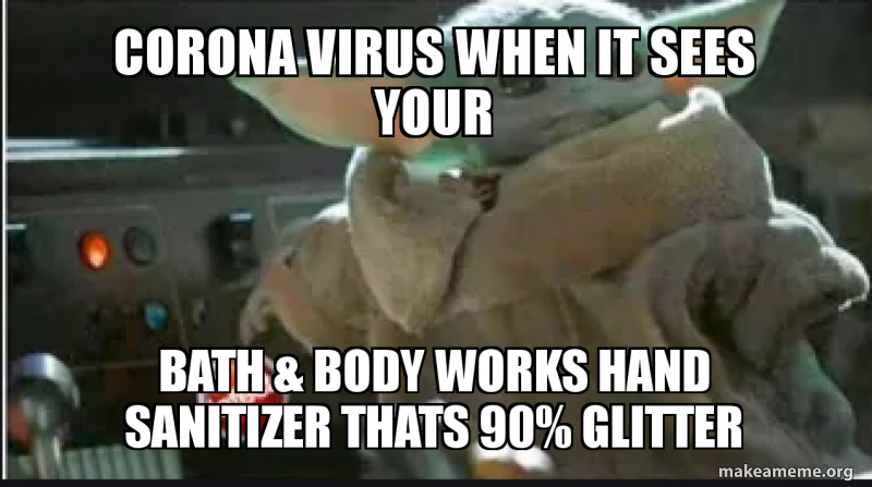 Corona Virus When It Sees Your Bath Body Works Hand Sanitizer