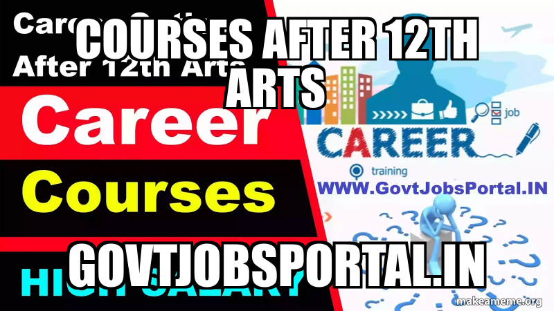 Courses after 12th Arts govtjobsportal.in Meme Generator