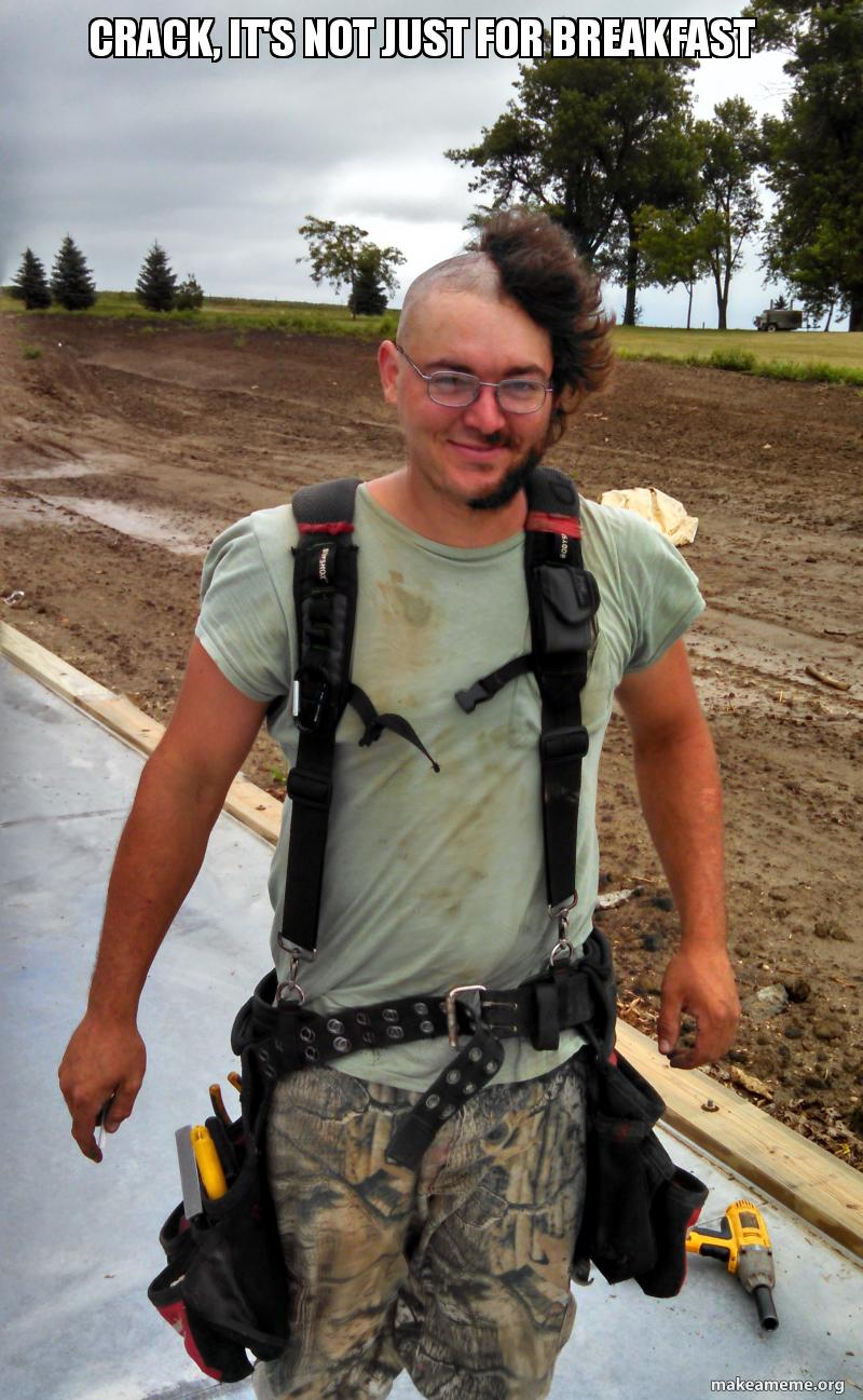 Crack, it's not just for breakfast Meme Generator