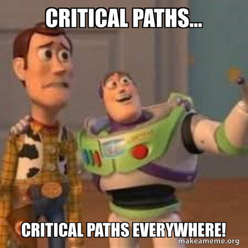 Critical Paths... Critical Paths Everywhere! Meme Generator