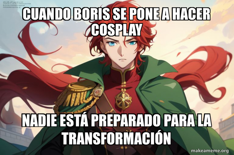 Cuando Boris se pone a hacer cosplay Nadie está preparado para la ...