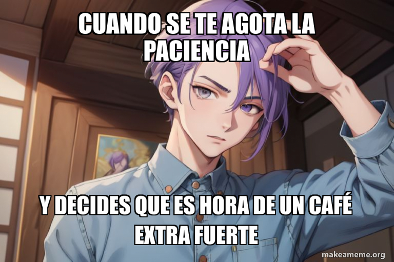 Cuando se te agota la paciencia Y decides que es hora de un café extra ...