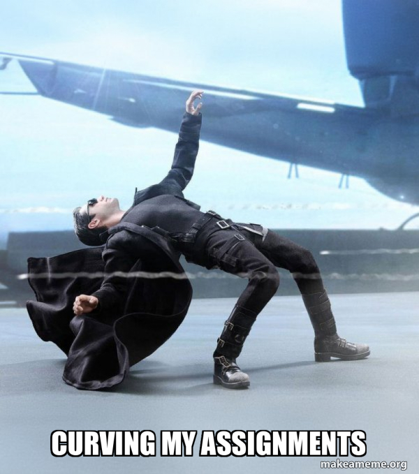 curving my assignments - Matrix Dodge Bullet Meme Generator