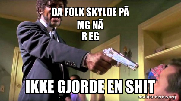 da folk skylde på mg når eg ikke gjorde en shit - Samuel L. Jackson Say ...