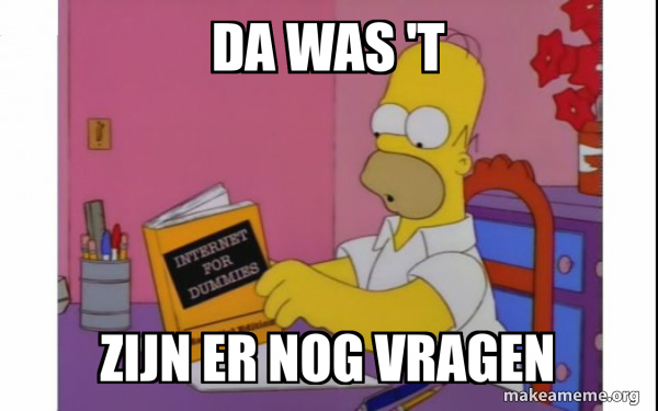 da was 't zijn er nog vragen - Computer Homer Meme Generator