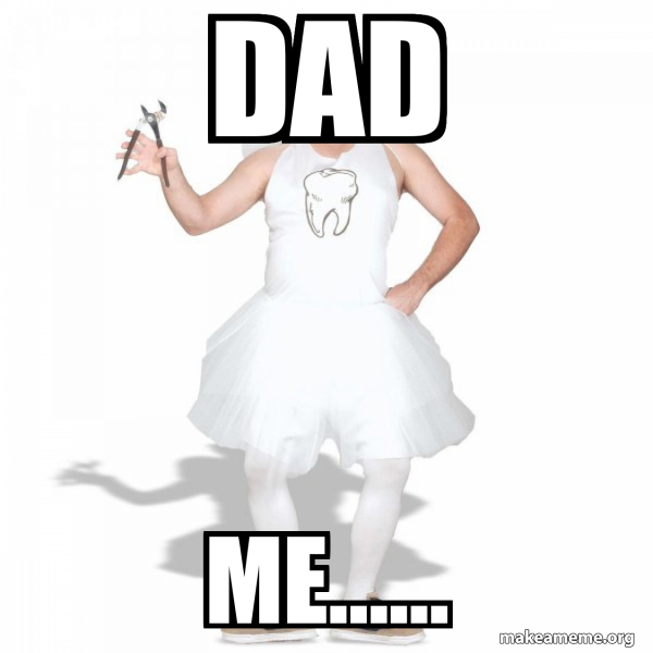 Dad Me…… - Tooth Fairy Meme Generator