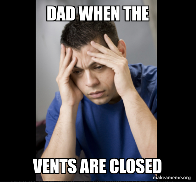 dad when the vents are closed Make a Meme