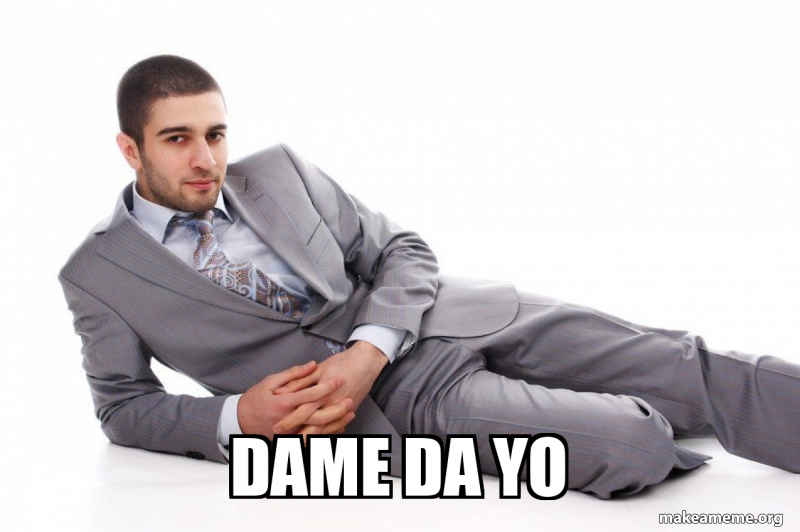 Yo Mmee dame da yo Meme Generator