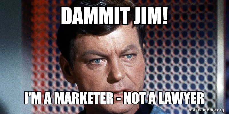 Dammit Jim! I'm a marketer - not a lawyer Meme Generator