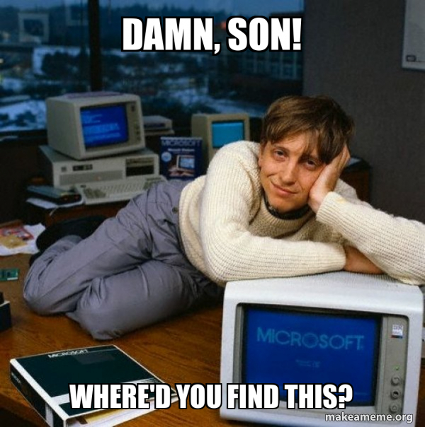 Mlg Damn Son Where'd You Find This Damn, son! Where'd you find this? - Sexy Bill Gates | Make a Meme