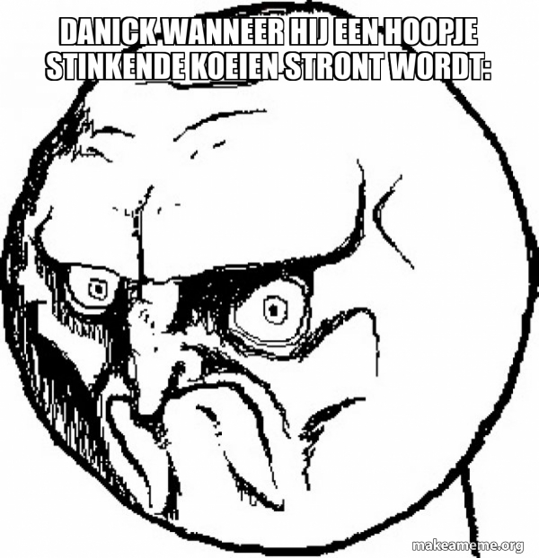 Stront Meme Danick wanneer hij een hoopje stinkende koeien stront wordt: - No Rage ...