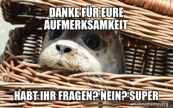 Danke Für Eure Aufmerksamkeit Habt Ihr Noch Fragen Danke für eure Aufmerksamkeit Habt ihr Fragen? Nein? Super - Impending