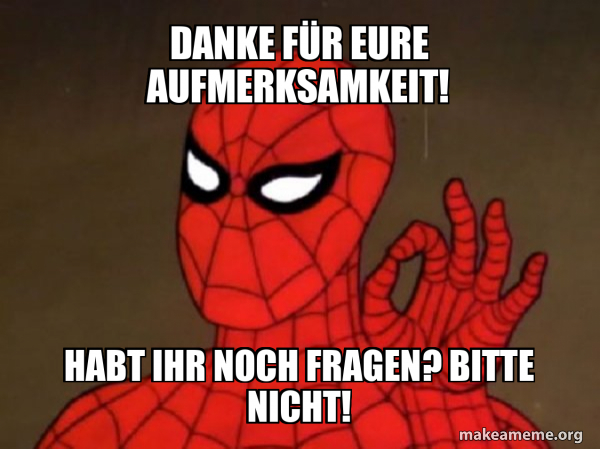 Danke Fürs Zuhören Habt Ihr Noch Fragen Danke für eure Aufmerksamkeit! Habt ihr noch Fragen? Bitte nicht