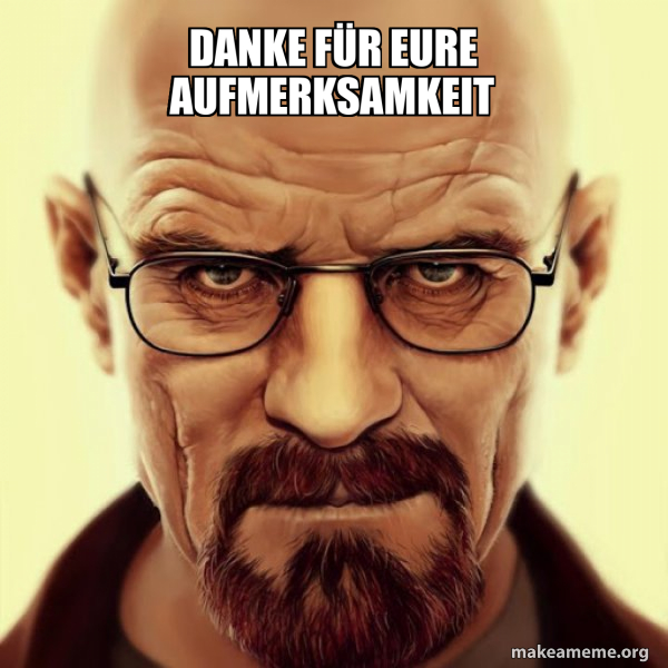 danke-f-r-eure-aufmerksamkeit-walter-white-breaking-bad-meme-generator