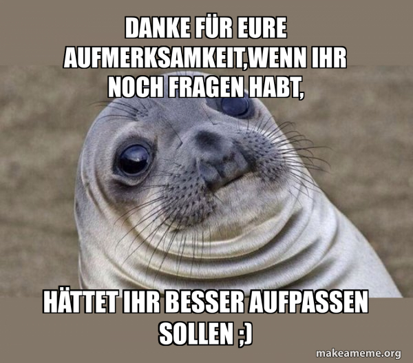 Danke Für Eure Aufmerksamkeit Habt Ihr Noch Fragen Danke für eure aufmerksamkeit,wenn ihr noch fragen habt, hättet ihr