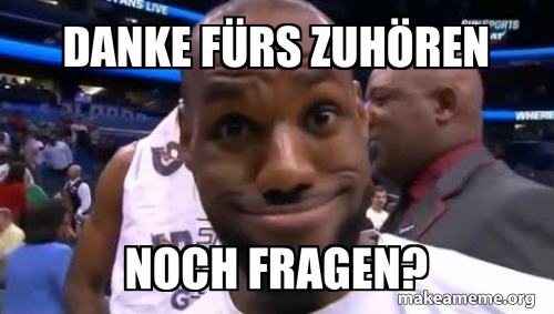 danke fürs zuhören noch fragen? Meme Generator