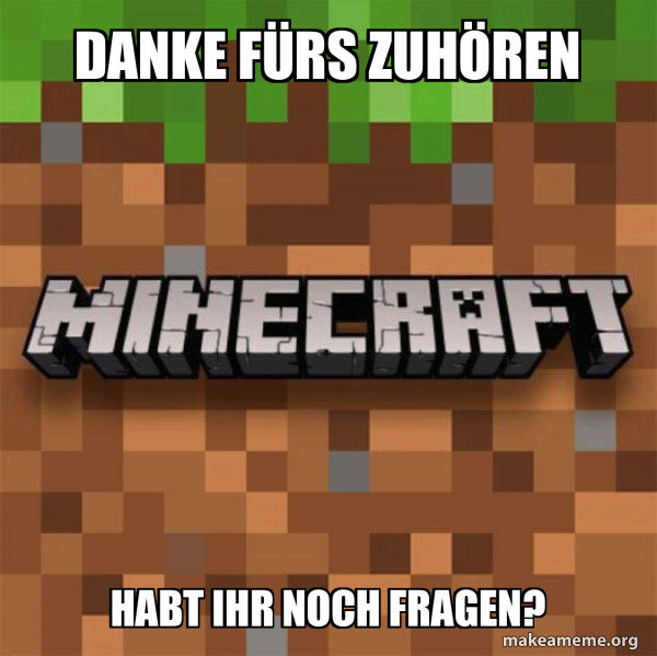 DANKE FÜRS ZUHÖREN HABT IHR NOCH FRAGEN? - Minecraft Meme Generator