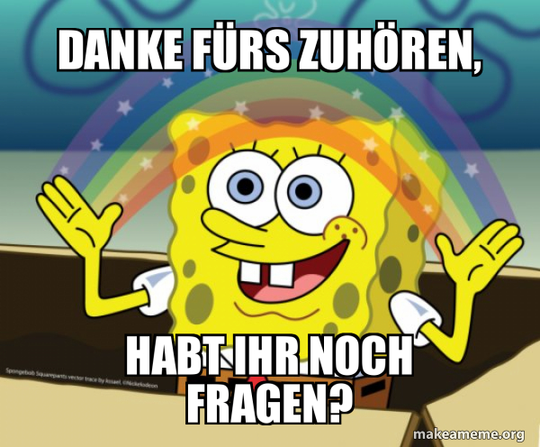 Danke Fa Rs Zuha Ren Habt Ihr Noch Fragen Rainbow Spongbob Make A Meme Danke Fa Rs Zuha Ren Habt Ihr Noch Fragen Rainbow Spongbob Make A Meme