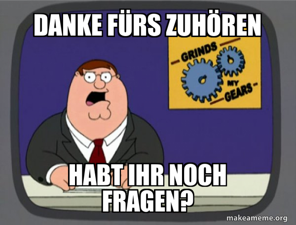 Danke Fürs Zuhören Habt Ihr Noch Fragen Danke Fürs zuhören Habt ihr Noch Fragen? - What Grinds My Gears (Family