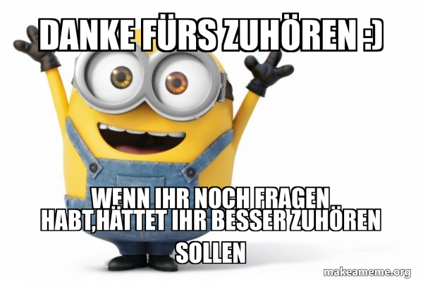 Danke Fürs Zuhören Habt Ihr Noch Fragen Danke fürs Zuhören :) Wenn ihr noch Fragen habt,hättet ihr besser
