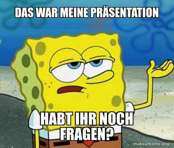 Das war meine Präsentation habt ihr noch Fragen? Tough SpongeBob Meme Generator