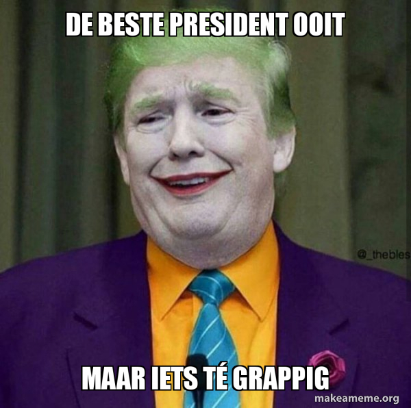 de beste president ooit maar iets tÃ© grappig - Donald Trump - The Joker |  Make a Meme