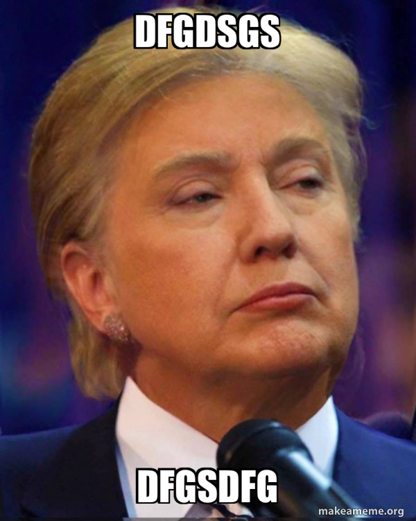 dfgdsgs-dfgsdfg-trillary-meme-generator