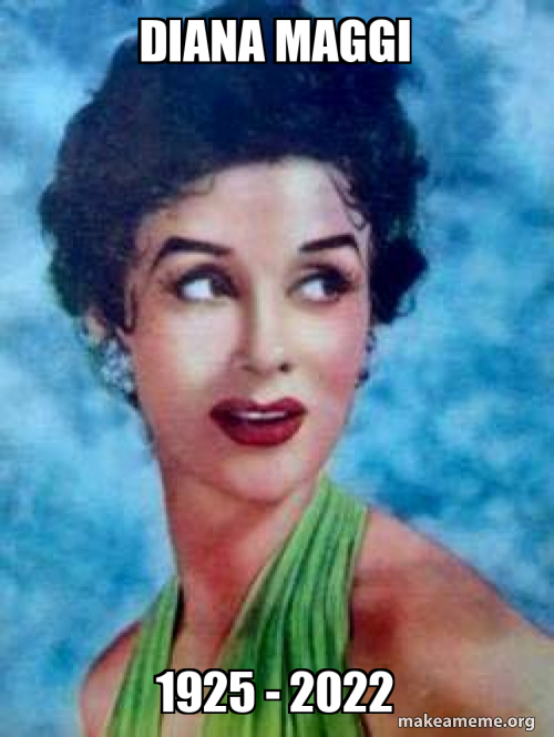 DIANA MAGGI 1925 - 2022 Meme Generator