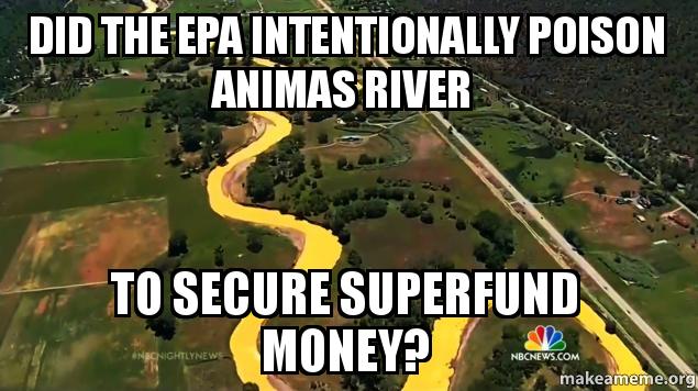 Did The EPA Intentionally Poison Animas River To Secure SuperFund Money ...