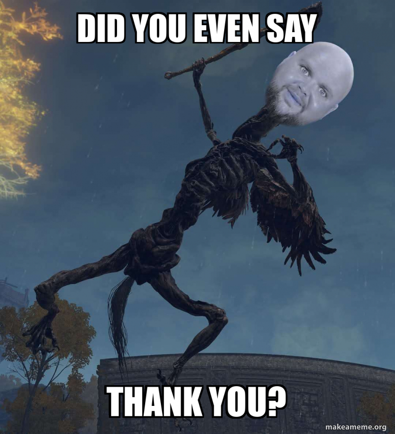 did you even say thank you? Meme Generator